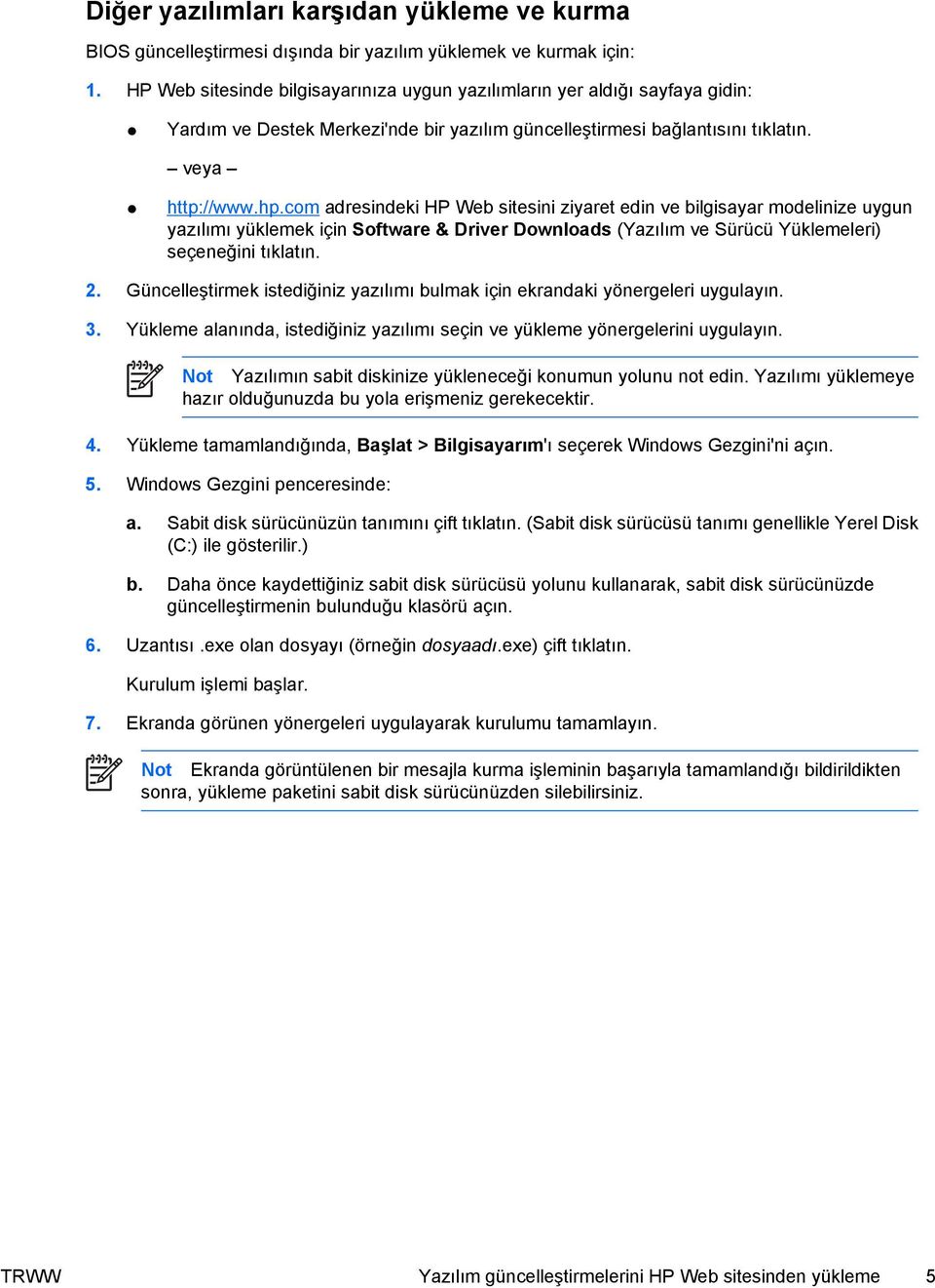 com adresindeki HP Web sitesini ziyaret edin ve bilgisayar modelinize uygun yazılımı yüklemek için Software & Driver Downloads (Yazılım ve Sürücü Yüklemeleri) seçeneğini tıklatın. 2.