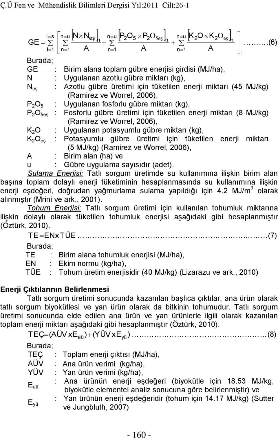 (Ramirez ve Worrel, 2006), P 2 O 5 : Uygulanan fosforlu gübre miktarı (kg), P 2 O 5eş : Fosforlu gübre üretimi için tüketilen enerji miktarı (8 MJ/kg) (Ramirez ve Worrel, 2006), K 2 O : Uygulanan