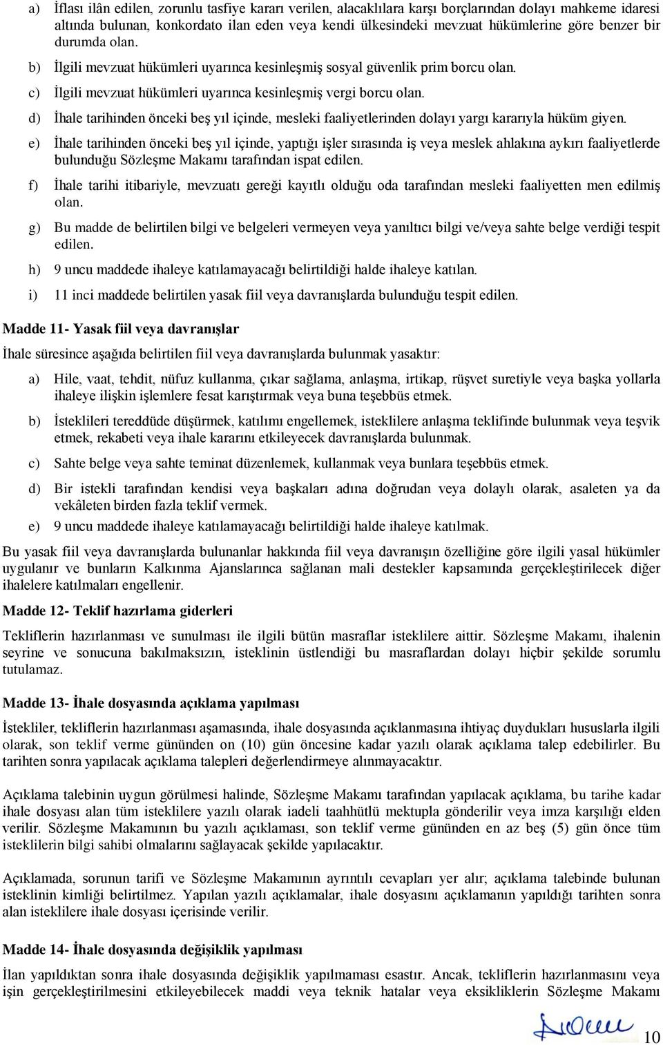 d) İhale tarihinden önceki beş yıl içinde, mesleki faaliyetlerinden dolayı yargı kararıyla hüküm giyen.