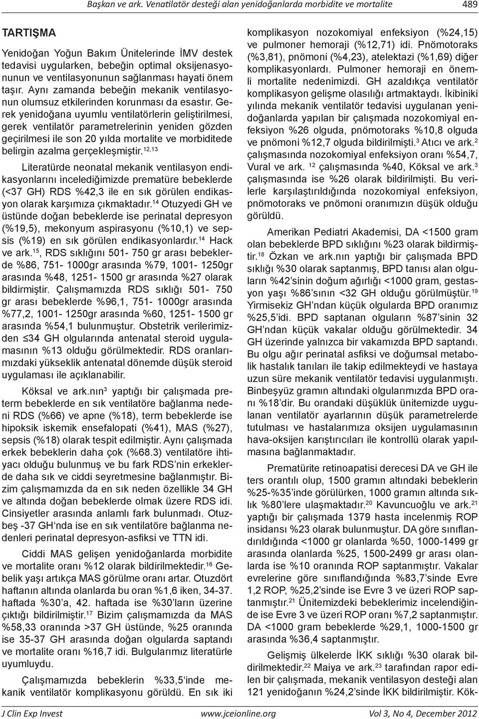 sağlanması hayati önem taşır. Aynı zamanda bebeğin mekanik ventilasyonun olumsuz etkilerinden korunması da esastır.