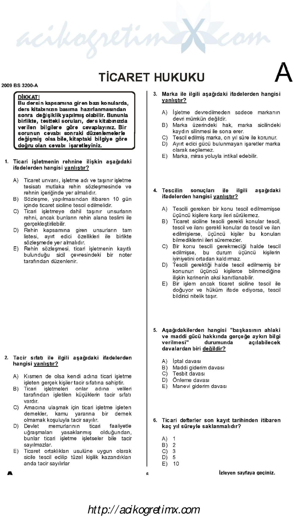 Bir sorun un cevabı son raki düzen lemelerle değişmiş olsa bile, kitaptaki bilgiye göre do - ru olan cevabı i aratıeyiniz. 1. Ticari işletmenin rehnine ilişkin aşağıdaki 3.