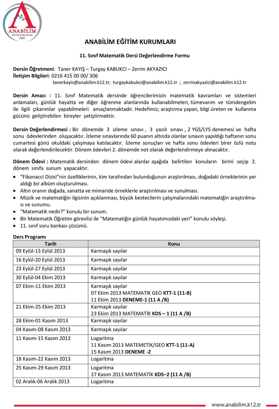 Sınıf Matematik dersinde öğrencilerimizin matematik kavramları ve sistemleri anlamaları, günlük hayatta ve diğer öğrenme alanlarında kullanabilmeleri, tümevarım ve tümdengelim ile ilgili çıkarımlar