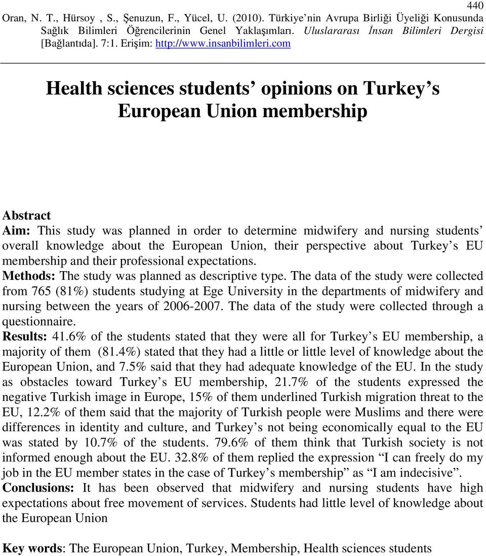 The data of the study were collected from 765 (81%) students studying at Ege University in the departments of midwifery and nursing between the years of 2006-2007.
