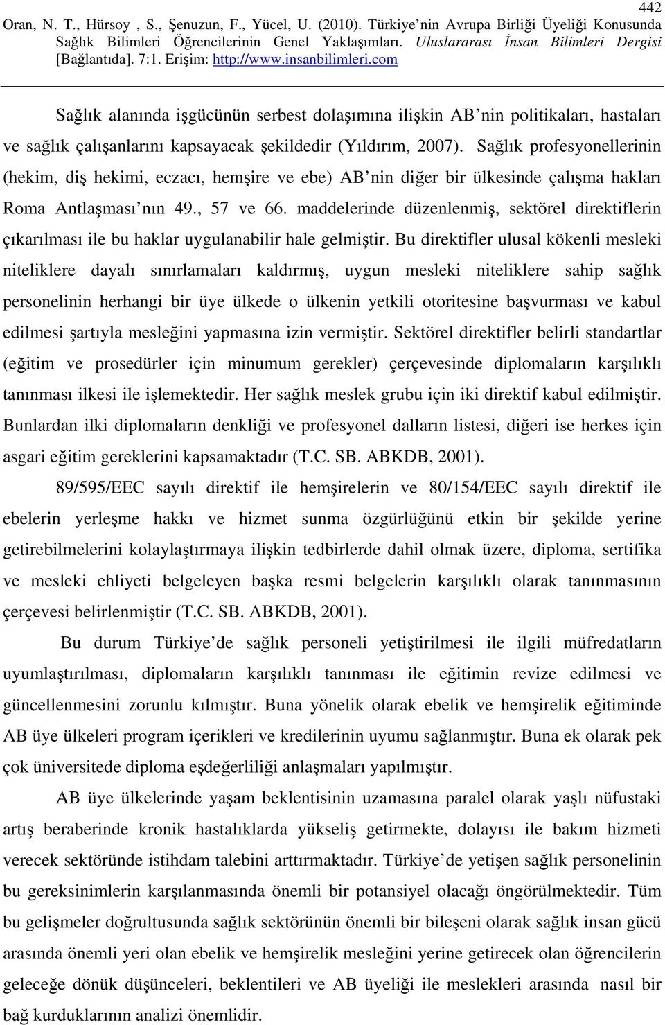 maddelerinde düzenlenmiş, sektörel direktiflerin çıkarılması ile bu haklar uygulanabilir hale gelmiştir.