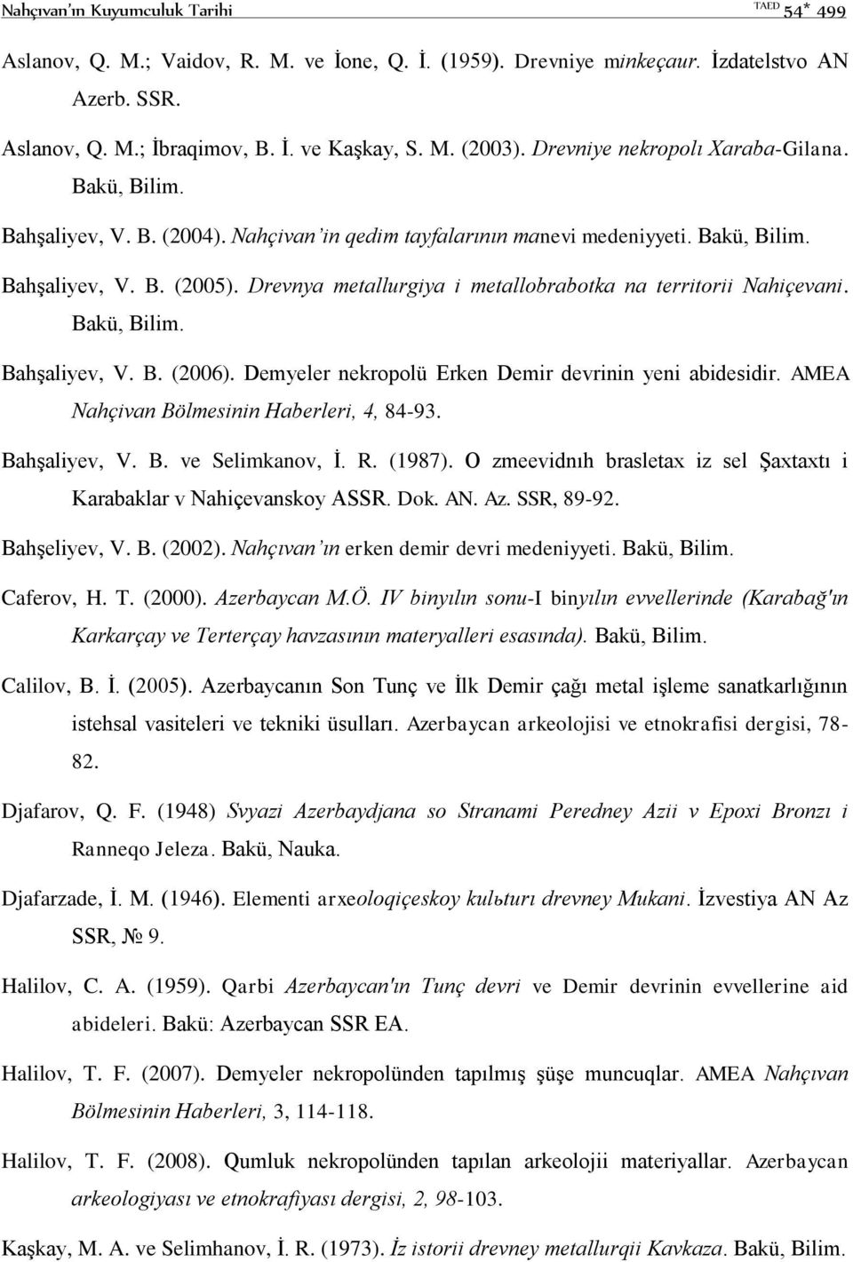 Drevnya metallurgiya i metallobrabotka na territorii Nahiçevani. Bakü, Bilim. Bahşaliyev, V. B. (2006). Demyeler nekropolü Erken Demir devrinin yeni abidesidir.