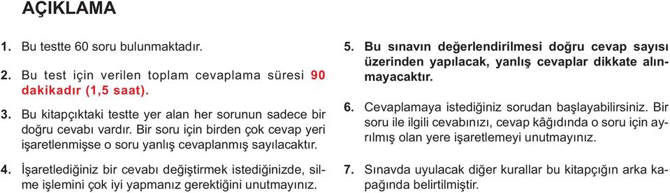 İşaretlediğiniz bir cevabı değiştirmek istediğinizde, silme işlemini çok iyi yapmanız gerektiğini unutmayınız. 5.