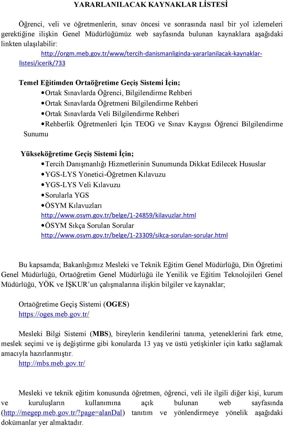 tr/www/tercih-danismanliginda-yararlanilacak-kaynaklarlistesi/icerik/733 Temel Eğitimden Ortaöğretime Geçiş Sistemi İçin; Ortak Sınavlarda Öğrenci, Bilgilendirme Rehberi Ortak Sınavlarda Öğretmeni