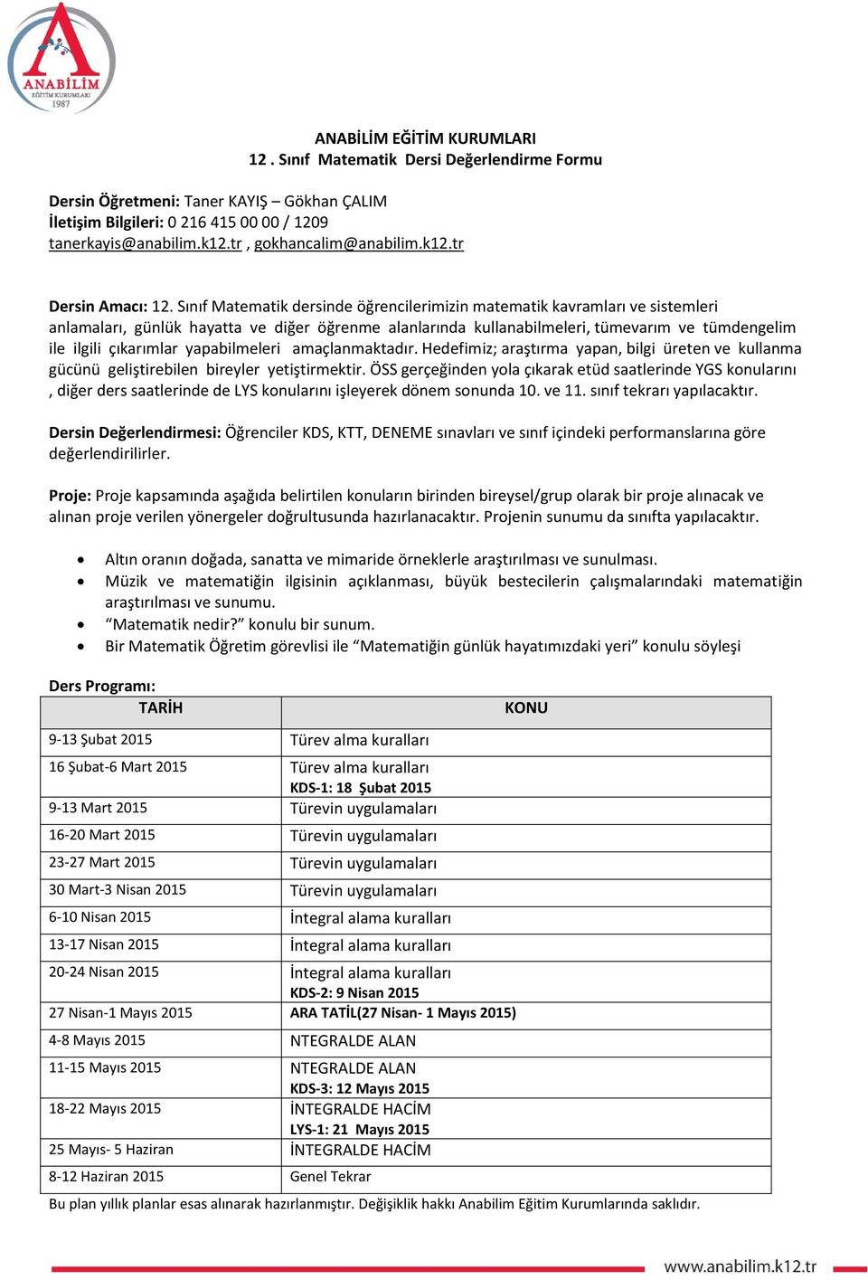 Sınıf Matematik dersinde öğrencilerimizin matematik kavramları ve sistemleri anlamaları, günlük hayatta ve diğer öğrenme alanlarında kullanabilmeleri, tümevarım ve tümdengelim ile ilgili çıkarımlar