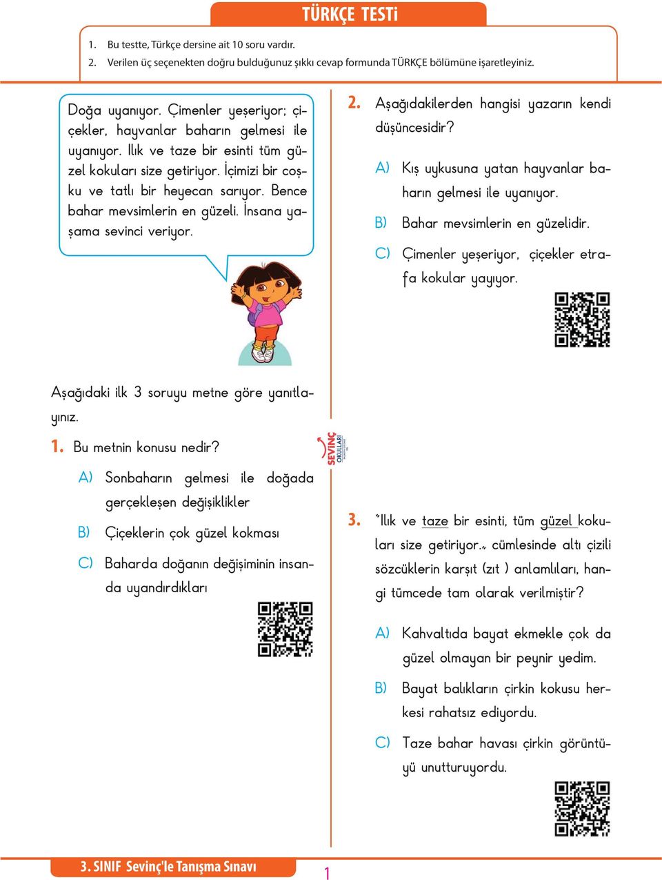 Bence bahar mevsimlerin en güzeli. İnsana yaşama sevinci veriyor. 2. Aşağıdakilerden hangisi yazarın kendi düşüncesidir? A) Kış uykusuna yatan hayvanlar baharın gelmesi ile uyanıyor.