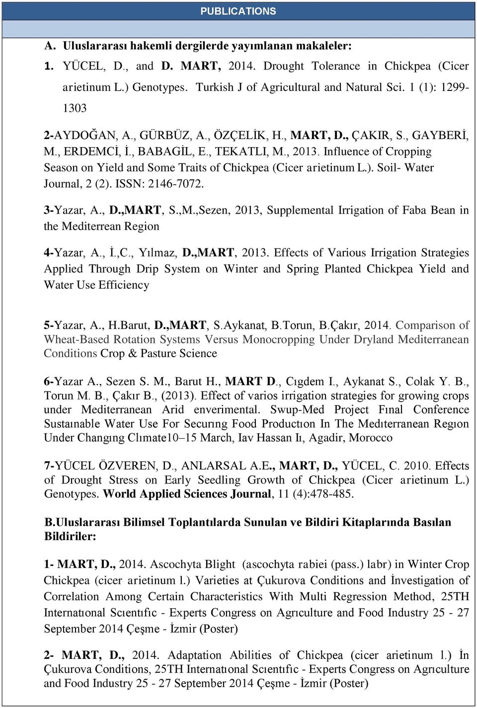 Influence of Cropping Season on Yield and Some Traits of Chickpea (Cicer arietinum L.). Soil- Water Journal, 2 (2). ISSN: 2146-7072. 3-Yazar, A., D.,MA