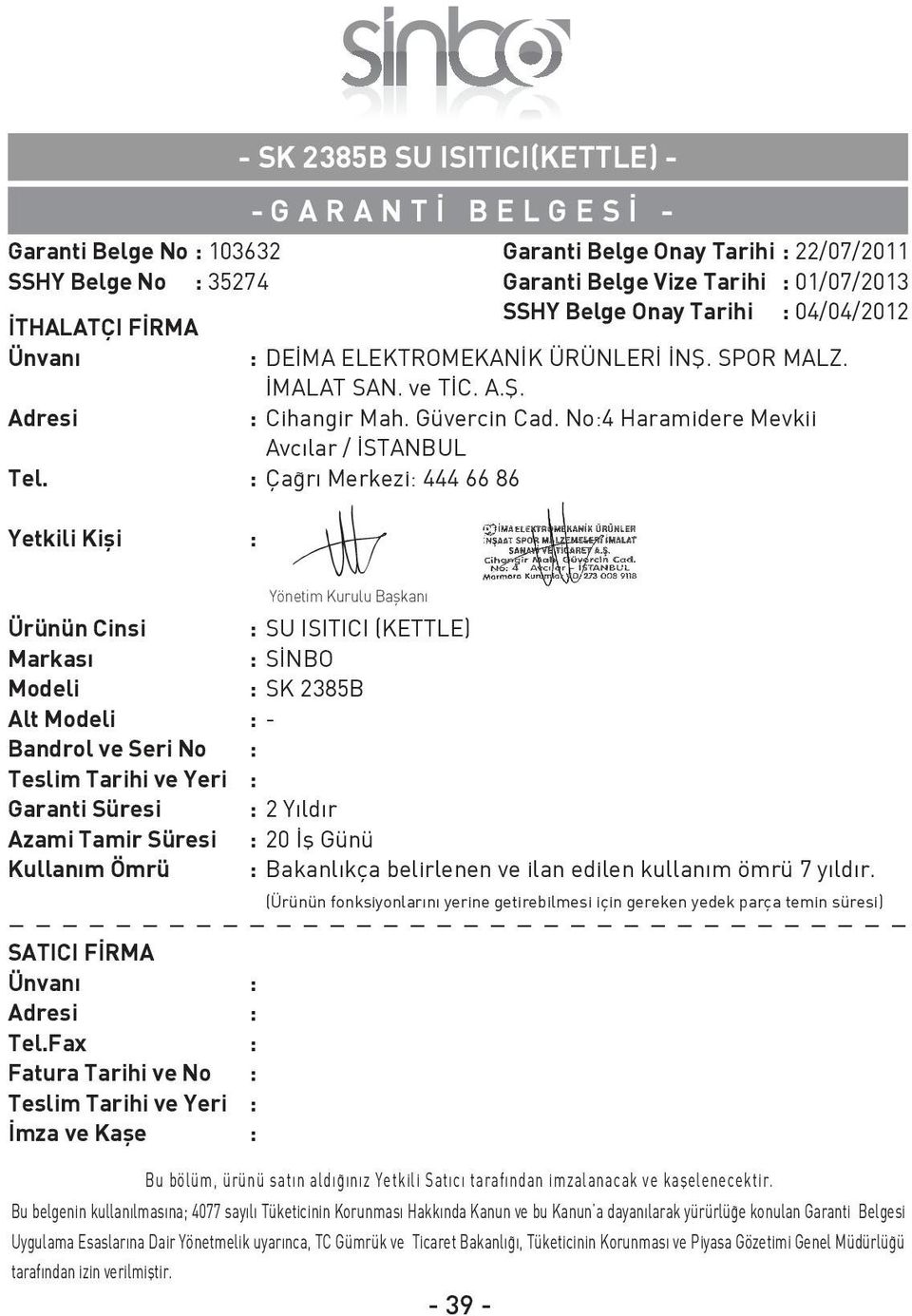 : Ça rı Merkezi: 444 66 86 Yetkili Kifli : Garanti Belge Onay Tarihi : 22/07/2011 Garanti Belge Vize Tarihi : 01/07/2013 SSHY Belge Onay Tarihi : 04/04/2012 Ürünün Cinsi : SU ISITICI (KETTLE) Markası