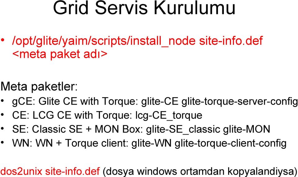 glite-torque-server-config CE: LCG CE with Torque: lcg-ce_torque SE: Classic SE + MON Box: