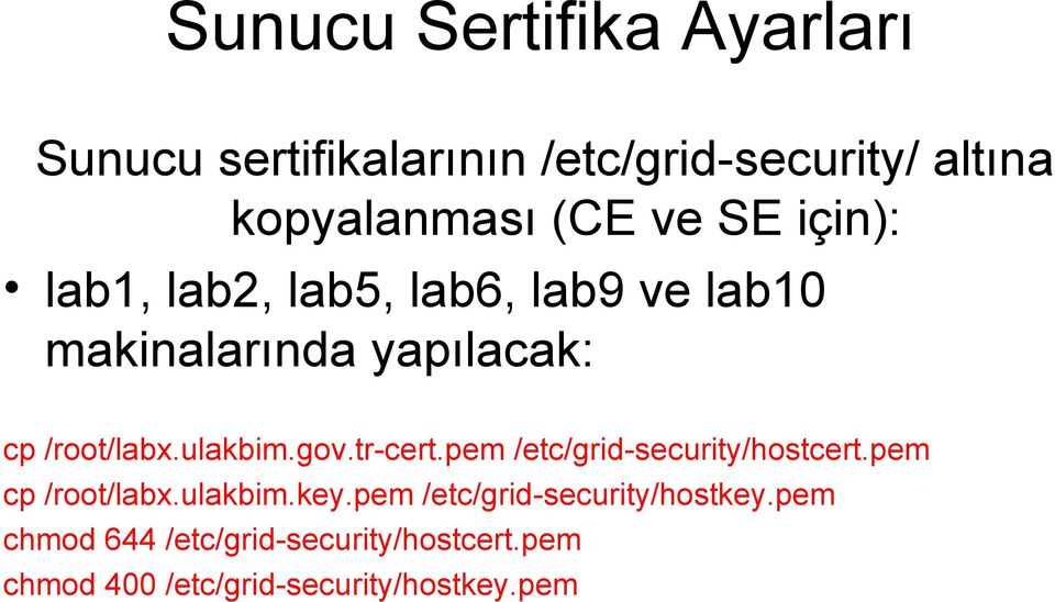 ulakbim.gov.tr-cert.pem /etc/grid-security/hostcert.pem cp /root/labx.ulakbim.key.