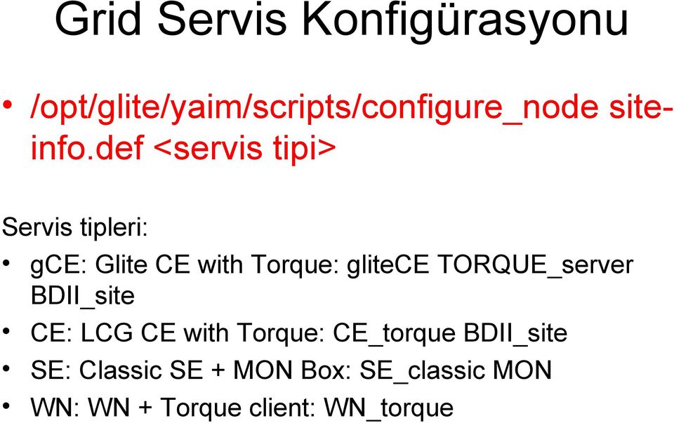 def <servis tipi> Servis tipleri: gce: Glite CE with Torque: glitece