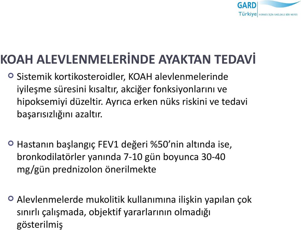 Hastanın başlangıç FEV1 değeri %50 nin altında ise, bronkodilatörler yanında 7-10 gün boyunca 30-40 mg/gün prednizolon