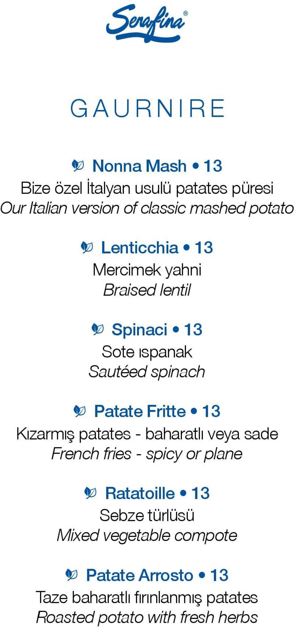 Fritte 13 Kızarmış patates - baharatlı veya sade French fries - spicy or plane Ratatoille 13 Sebze