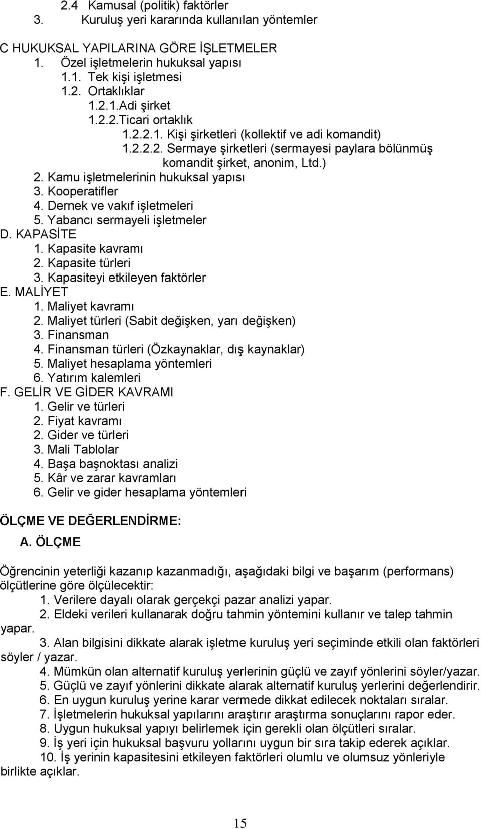 Kamu işletmelerinin hukuksal yapısı 3. Kooperatifler 4. Dernek ve vakıf işletmeleri 5. Yabancı sermayeli işletmeler D. KAPASİTE 1. Kapasite kavramı 2. Kapasite türleri 3.