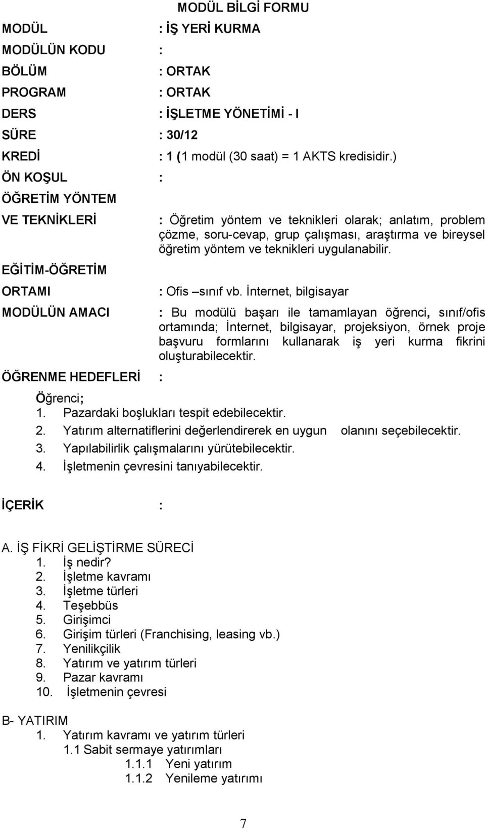 ) : Öğretim yöntem ve teknikleri olarak; anlatım, problem çözme, soru-cevap, grup çalışması, araştırma ve bireysel öğretim yöntem ve teknikleri uygulanabilir. : Ofis sınıf vb.