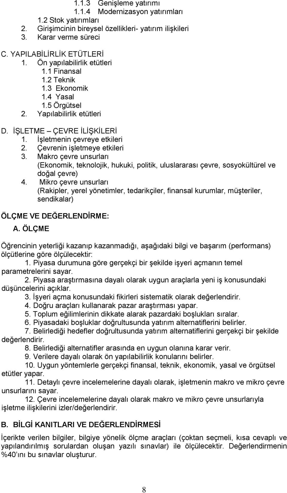 Çevrenin işletmeye etkileri 3. Makro çevre unsurları (Ekonomik, teknolojik, hukuki, politik, uluslararası çevre, sosyokültürel ve doğal çevre) 4.