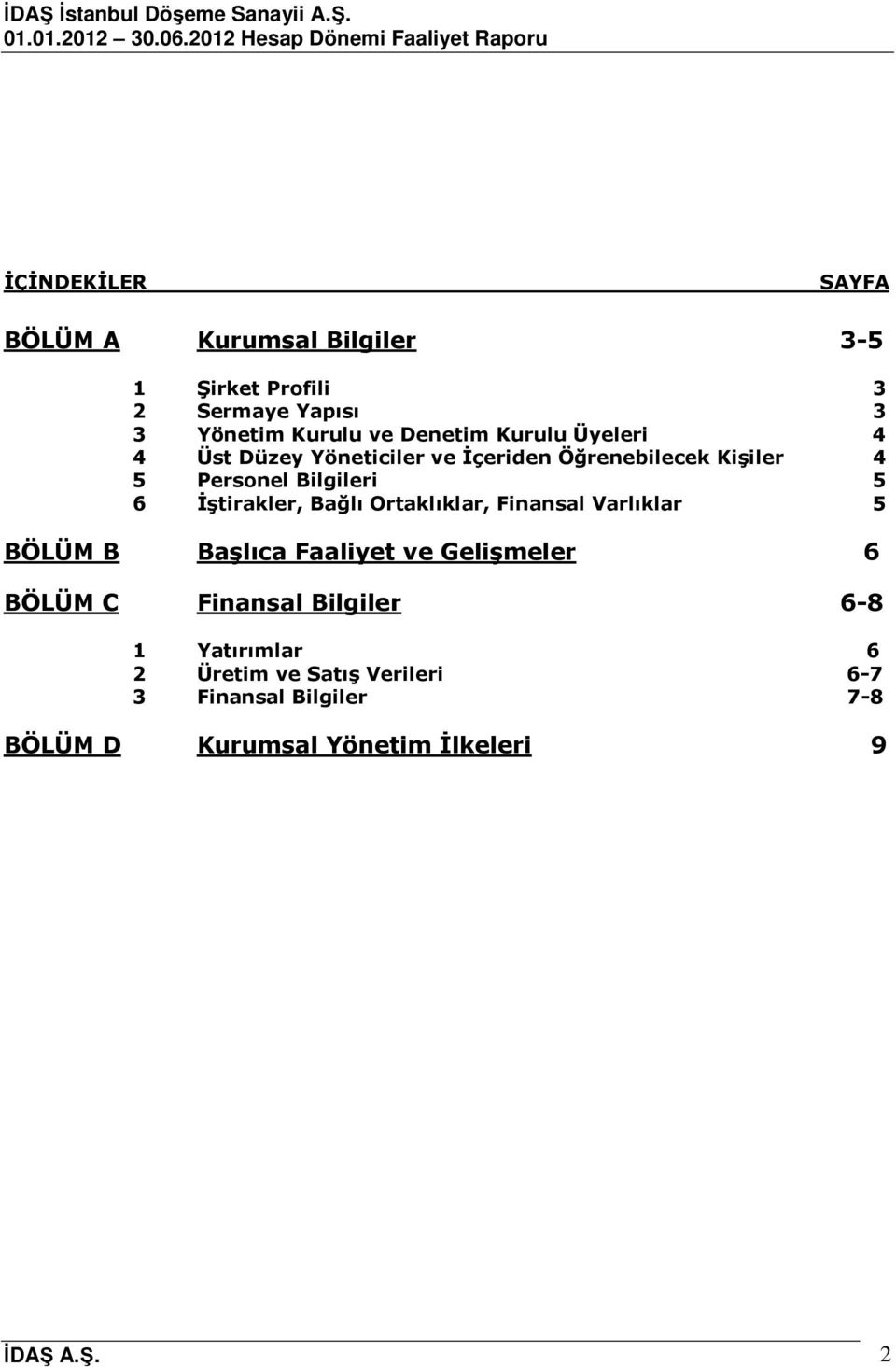 Bağlı Ortaklıklar, Finansal Varlıklar 5 BÖLÜM B Başlıca Faaliyet ve Gelişmeler 6 BÖLÜM C Finansal Bilgiler 6-8 1