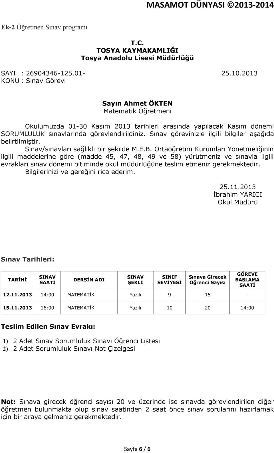 Sınav görevinizle ilgili bilgiler aşağıda belirtilmiştir. Sınav/sınavları sağlıklı bir şekilde M.E.B.