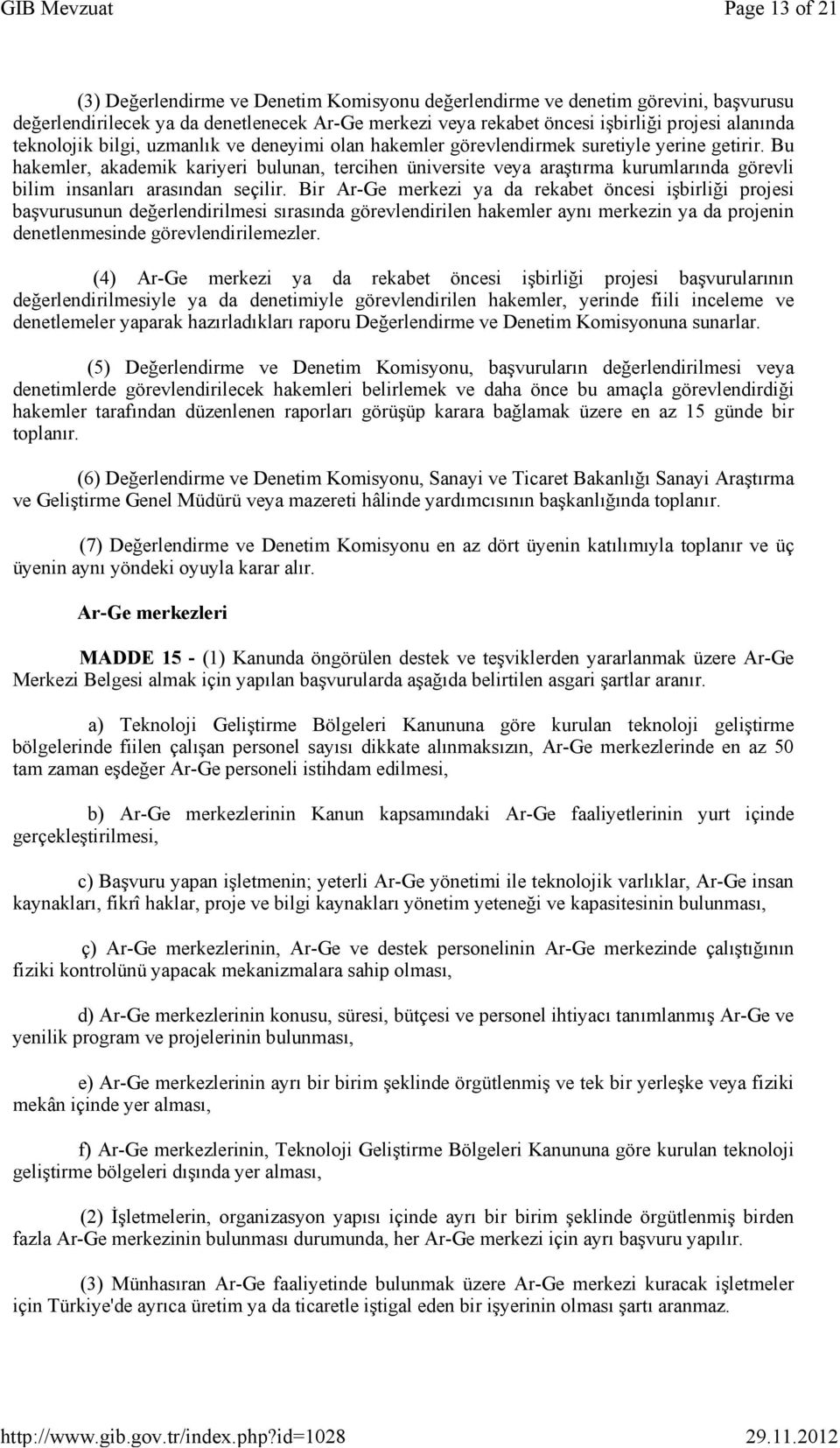 Bu hakemler, akademik kariyeri bulunan, tercihen üniversite veya araştırma kurumlarında görevli bilim insanları arasından seçilir.