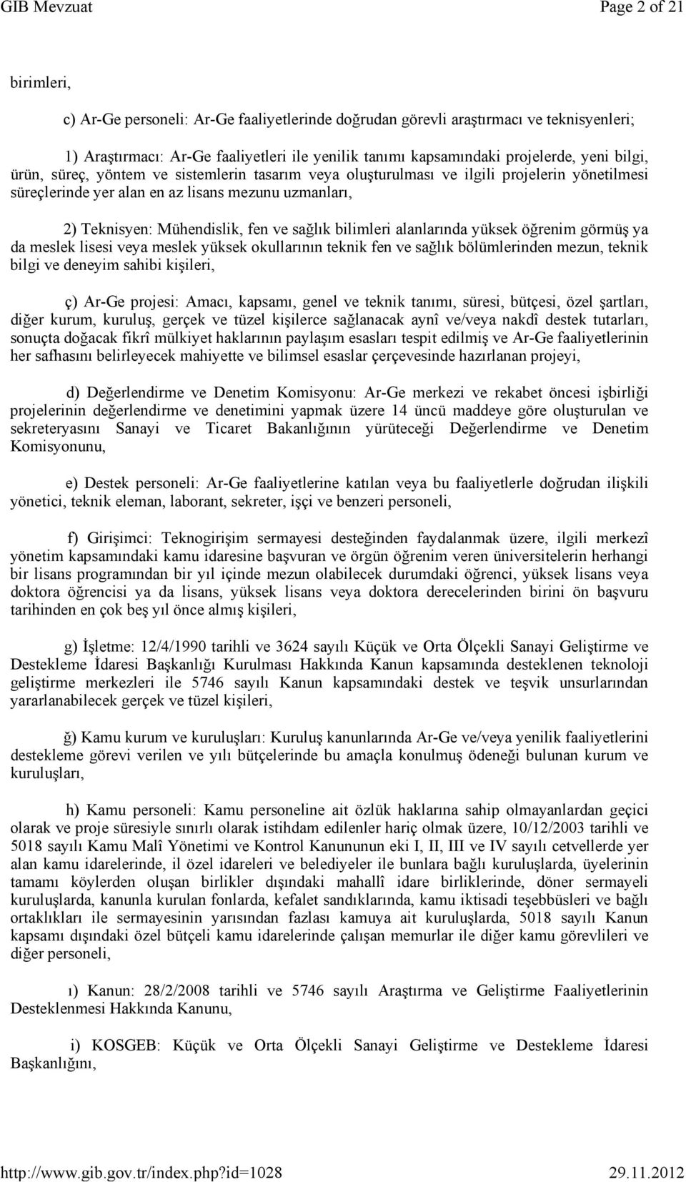 bilimleri alanlarında yüksek öğrenim görmüş ya da meslek lisesi veya meslek yüksek okullarının teknik fen ve sağlık bölümlerinden mezun, teknik bilgi ve deneyim sahibi kişileri, ç) Ar-Ge projesi: