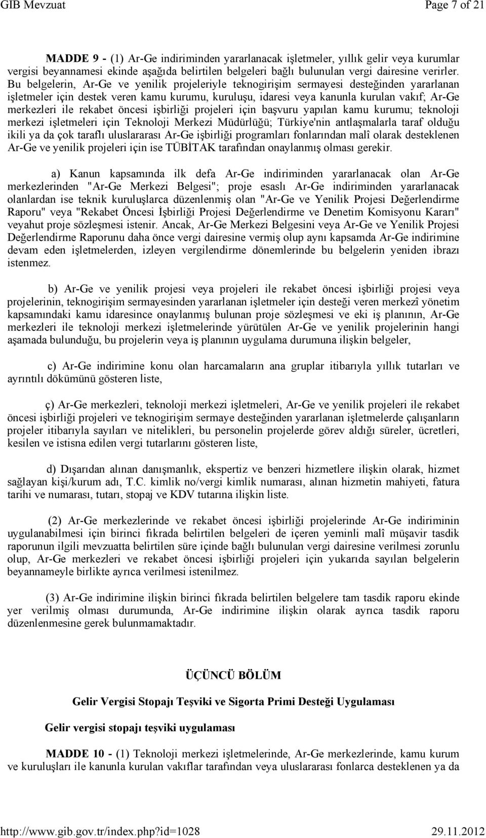 rekabet öncesi işbirliği projeleri için başvuru yapılan kamu kurumu; teknoloji merkezi işletmeleri için Teknoloji Merkezi Müdürlüğü; Türkiye'nin antlaşmalarla taraf olduğu ikili ya da çok taraflı