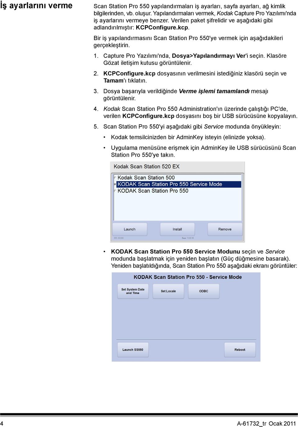 Bir iş yapılandırmasını Scan Station Pro 550'ye vermek için aşağıdakileri gerçekleştirin. 1. Capture Pro Yazılımı'nda, Dosya>Yapılandırmayı Ver'i seçin. Klasöre Gözat iletişim kutusu görüntülenir. 2.