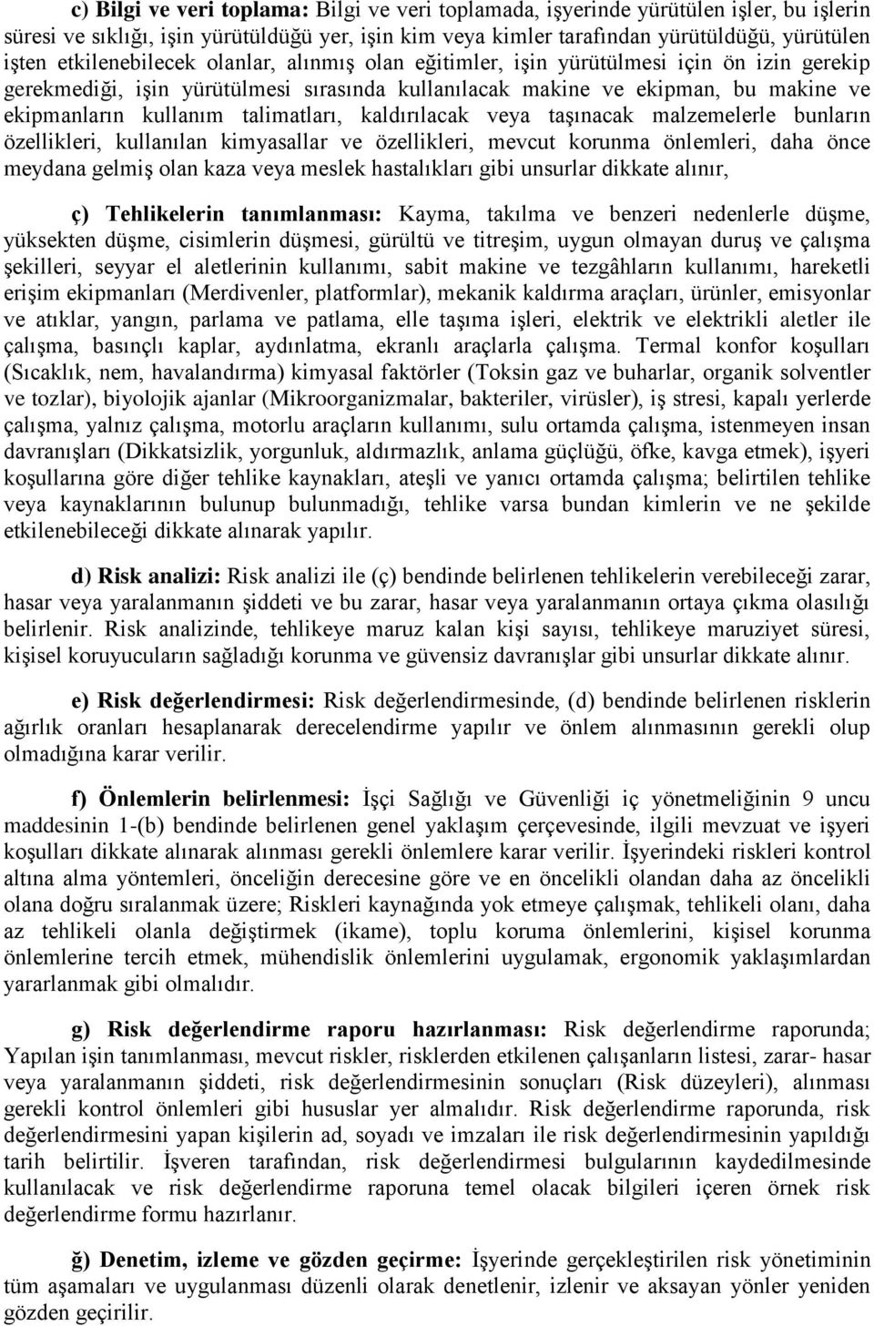 talimatları, kaldırılacak veya taşınacak malzemelerle bunların özellikleri, kullanılan kimyasallar ve özellikleri, mevcut korunma önlemleri, daha önce meydana gelmiş olan kaza veya meslek