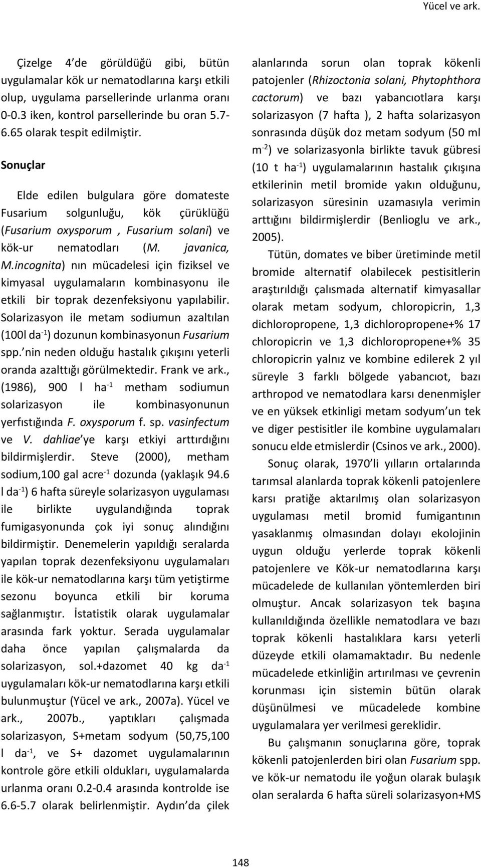 incognita) nın mücadelesi için fiziksel ve kimyasal uygulamaların kombinasyonu ile etkili bir toprak dezenfeksiyonu yapılabilir.