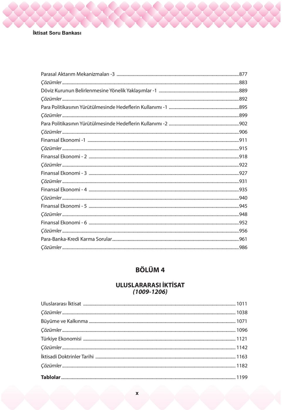 ..927 Çözümler...931 Finansal Ekonomi - 4...935 Çözümler...940 Finansal Ekonomi - 5...945 Çözümler...948 Finansal Ekonomi - 6...952 Çözümler...956 Para-Banka-Kredi Karma Sorular...961 Çözümler.