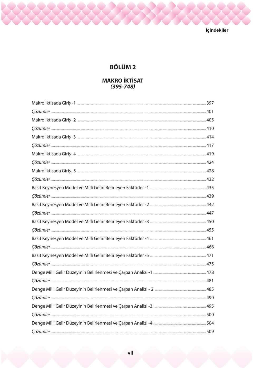 ..439 Basit Keynesyen Model ve Milli Geliri Belirleyen Faktörler -2...442 Çözümler...447 Basit Keynesyen Model ve Milli Geliri Belirleyen Faktörler -3...450 Çözümler.