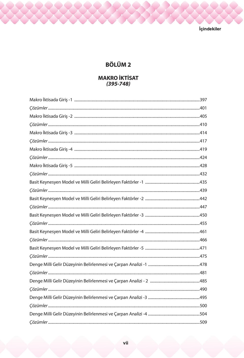 ..439 Basit Keynesyen Model ve Milli Geliri Belirleyen Faktörler -2...442 Çözümler...447 Basit Keynesyen Model ve Milli Geliri Belirleyen Faktörler -3...450 Çözümler.