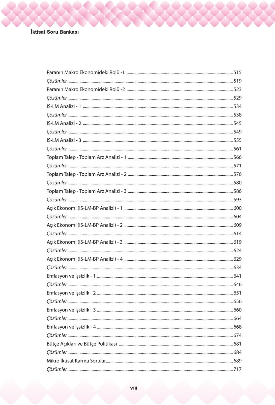 .. 580 Toplam Talep - Toplam Arz Analizi - 3... 586 Çözümler... 593 Açık Ekonomi (IS-LM-BP Analizi) - 1... 600 Çözümler... 604 Açık Ekonomi (IS-LM-BP Analizi) - 2... 609 Çözümler.