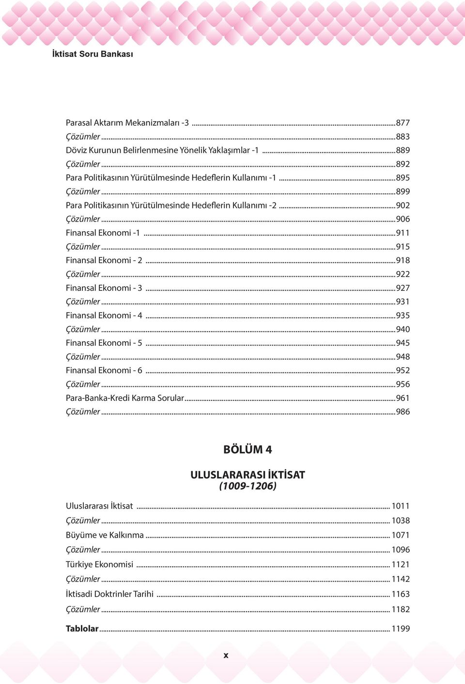 ..915 Finansal Ekonomi - 2...918 Çözümler...922 Finansal Ekonomi - 3...927 Çözümler...931 Finansal Ekonomi - 4...935 Çözümler...940 Finansal Ekonomi - 5...945 Çözümler...948 Finansal Ekonomi - 6.