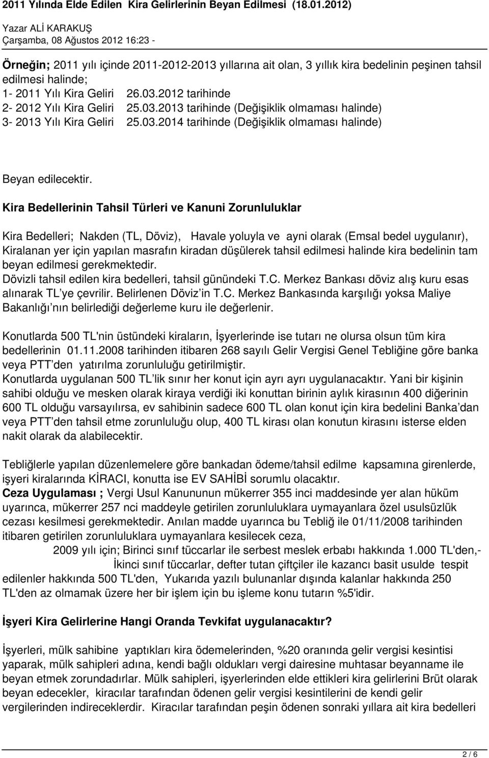 Kira Bedellerinin Tahsil Türleri ve Kanuni Zorunluluklar Kira Bedelleri; Nakden (TL, Döviz), Havale yoluyla ve ayni olarak (Emsal bedel uygulanır), Kiralanan yer için yapılan masrafın kiradan