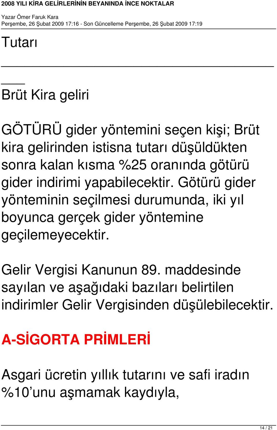 Götürü gider yönteminin seçilmesi durumunda, iki yıl boyunca gerçek gider yöntemine geçilemeyecektir.