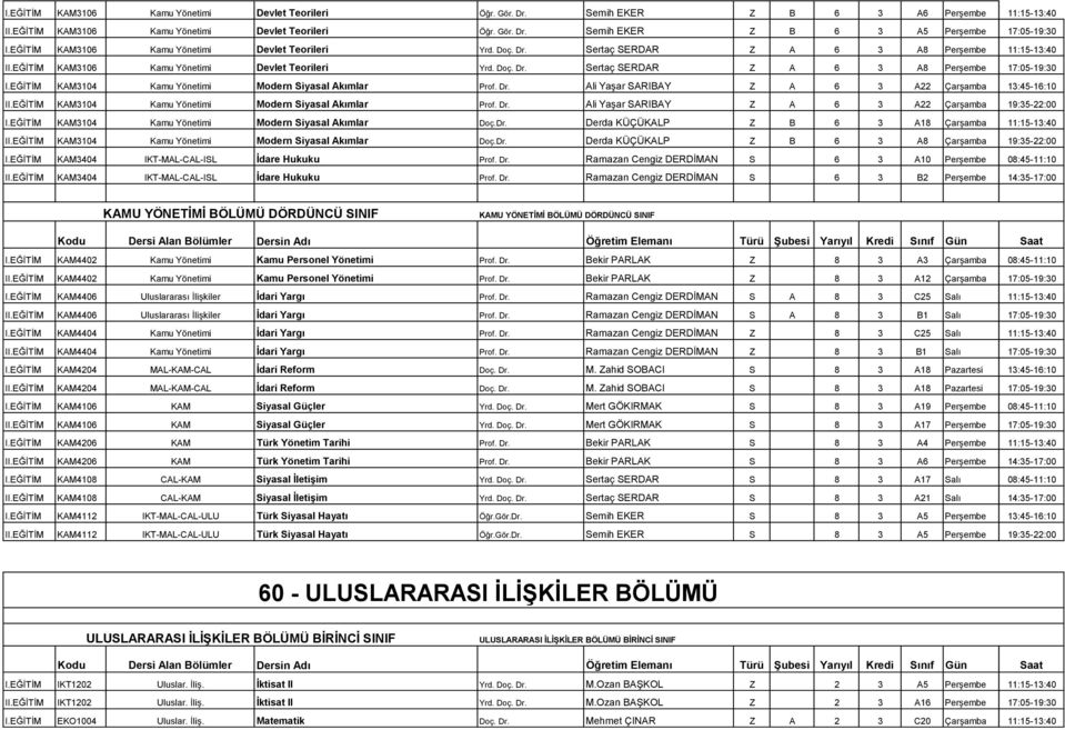 EĞĠTĠM KAM3104 Kamu Yönetimi Modern Siyasal Akımlar Prof. Dr. Ali YaĢar SARIBAY Z A 6 3 A22 ÇarĢamba 13:45-16:10 II.EĞĠTĠM KAM3104 Kamu Yönetimi Modern Siyasal Akımlar Prof. Dr. Ali YaĢar SARIBAY Z A 6 3 A22 ÇarĢamba 19:35-22:00 I.