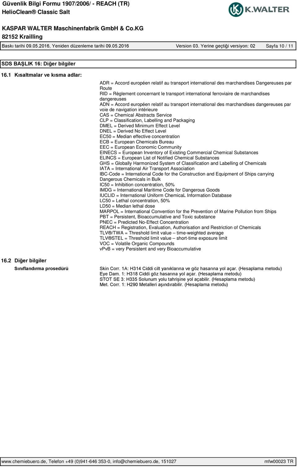 ADN = Accord européen relatif au transport international des marchandises dangereuses par voie de navigation intérieure CAS = Chemical Abstracts Service CLP = Classification, Labelling and Packaging