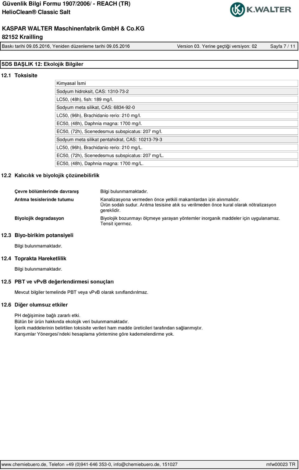 EC50, (72h), Scenedesmus subspicatus: 207 mg/l. Sodyum meta silikat pentahidrat, CAS: 10213-79-3 LC50, (96h), Brachidanio rerio: 210 mg/l.