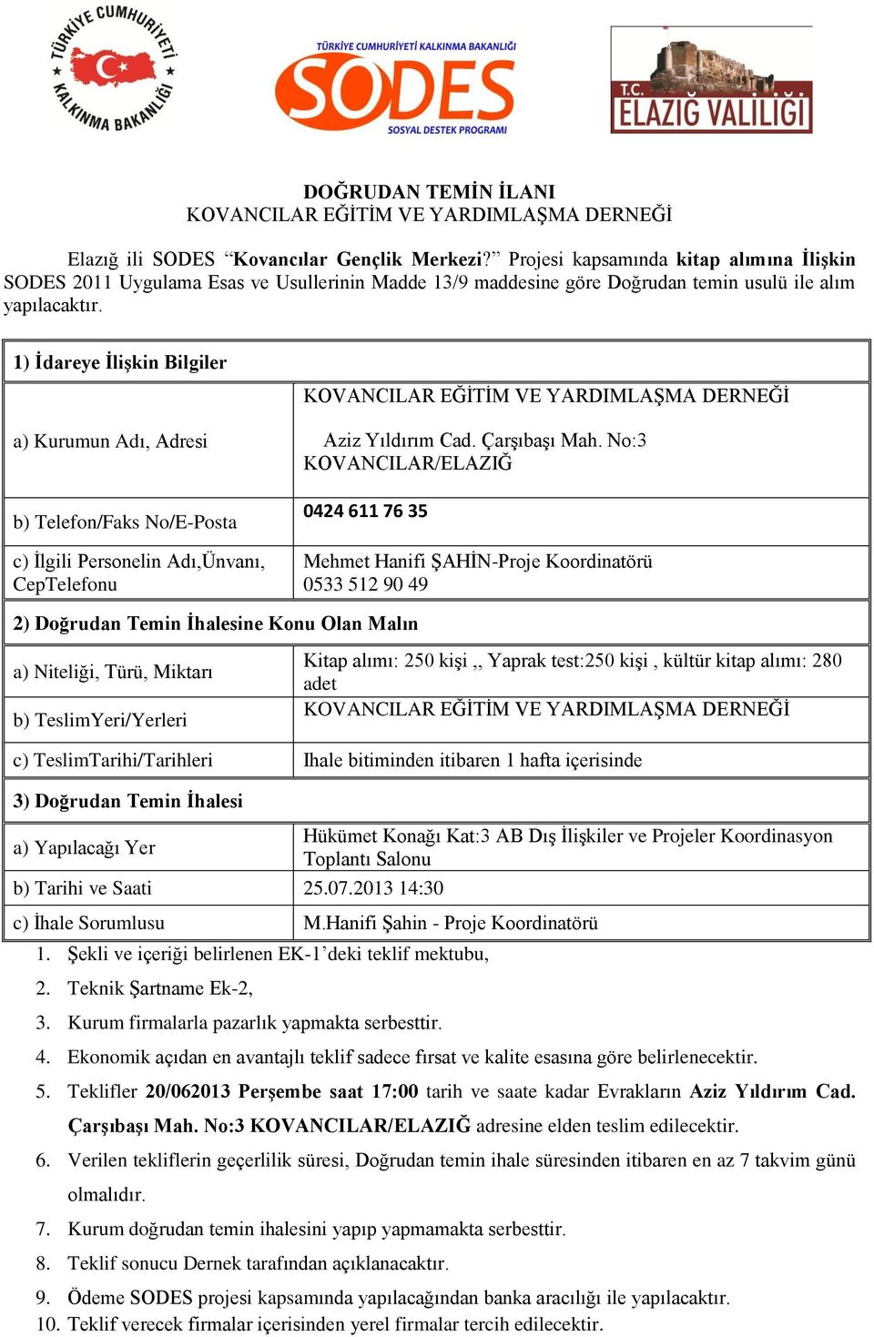 1) Ġdareye ĠliĢkin Bilgiler a) Kurumun Adı, Adresi b) Telefon/Faks No/E-Posta c) Ġlgili Personelin Adı,Ünvanı, CepTelefonu Aziz Yıldırım Cad. ÇarĢıbaĢı Mah.