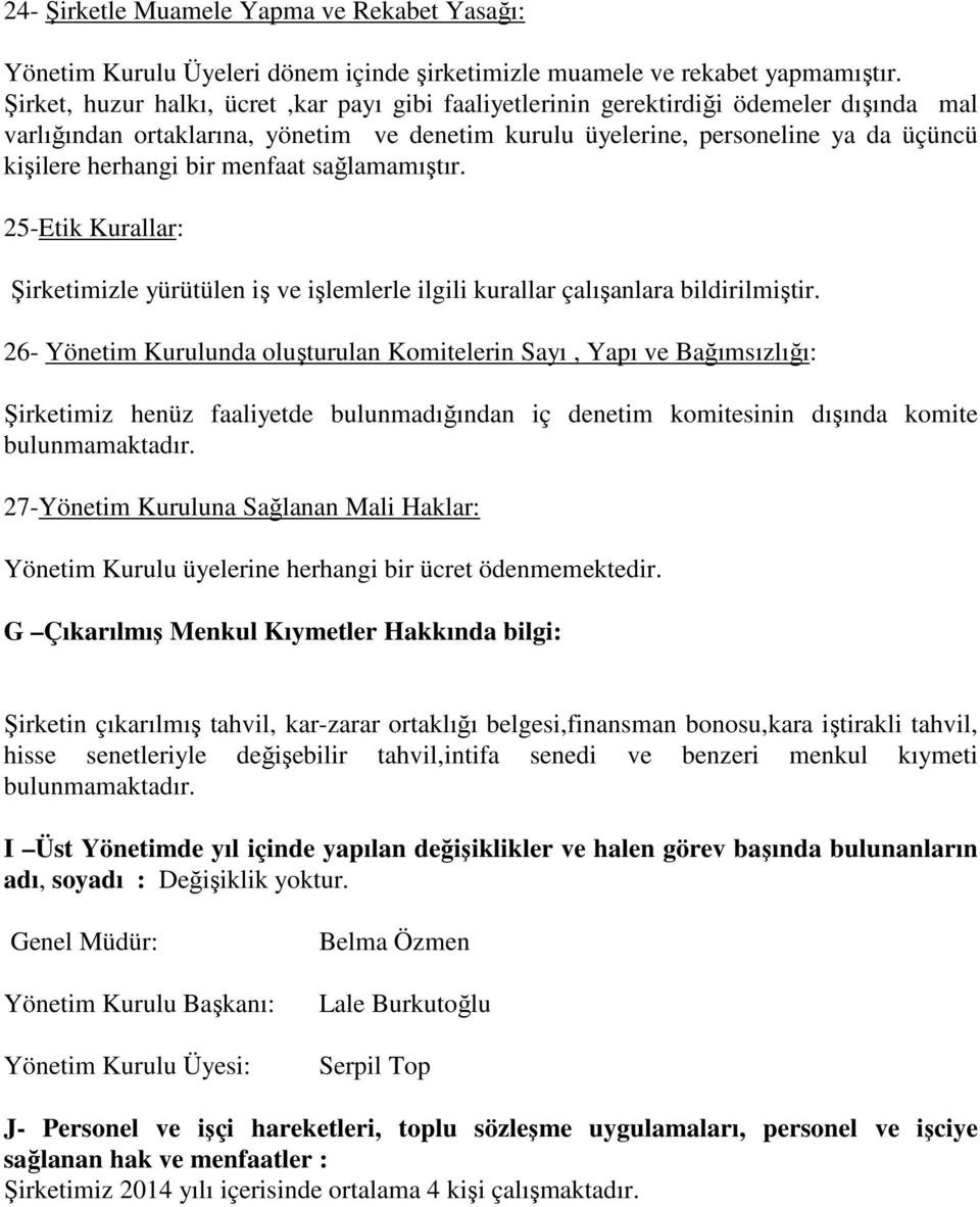 menfaat sağlamamıştır. 25-Etik Kurallar: Şirketimizle yürütülen iş ve işlemlerle ilgili kurallar çalışanlara bildirilmiştir.