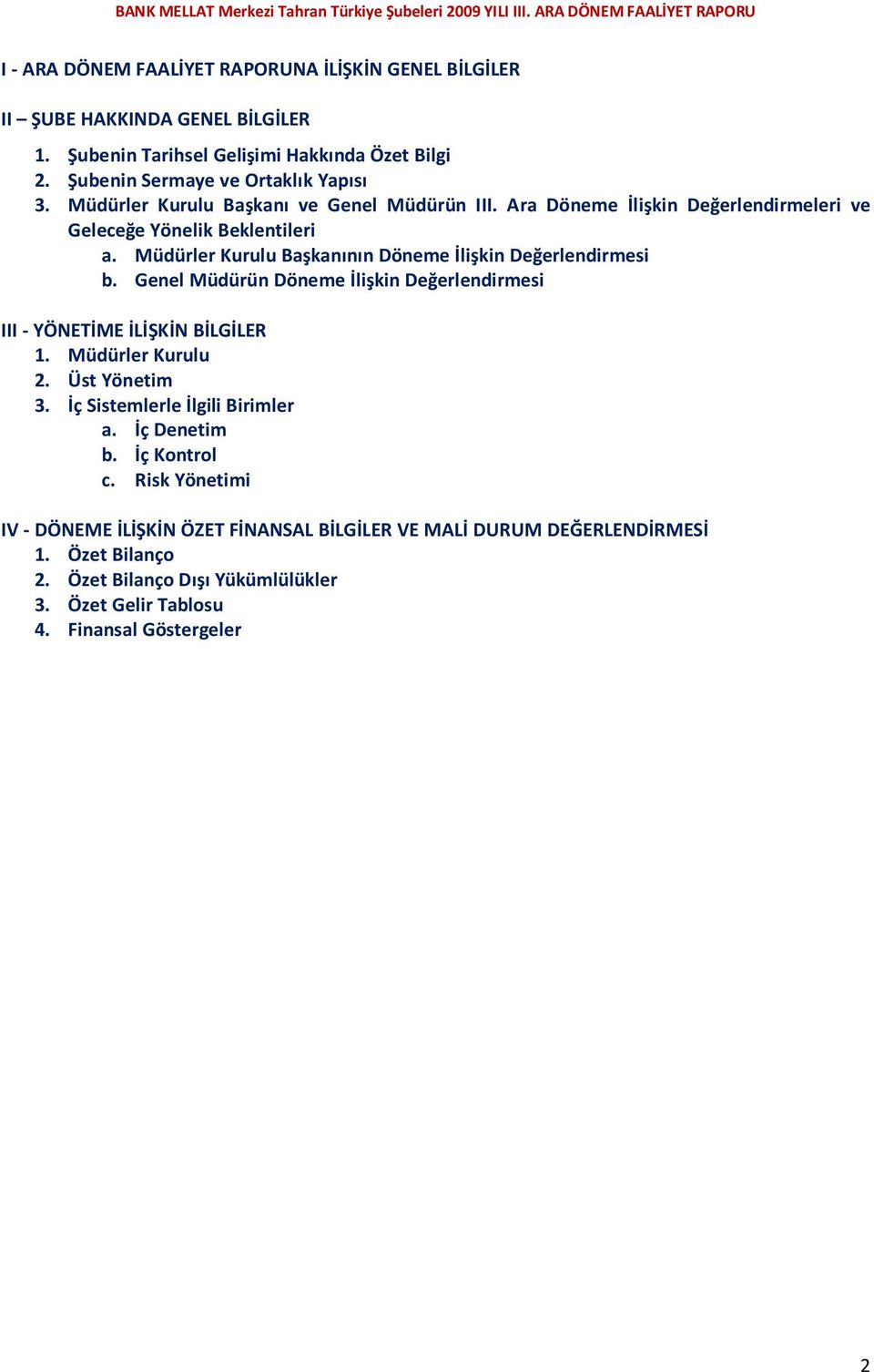 Genel Müdürün Döneme İlişkin Değerlendirmesi III - YÖNETİME İLİŞKİN BİLGİLER 1. Müdürler Kurulu 2. Üst Yönetim 3. İç Sistemlerle İlgili Birimler a. İç Denetim b. İç Kontrol c.