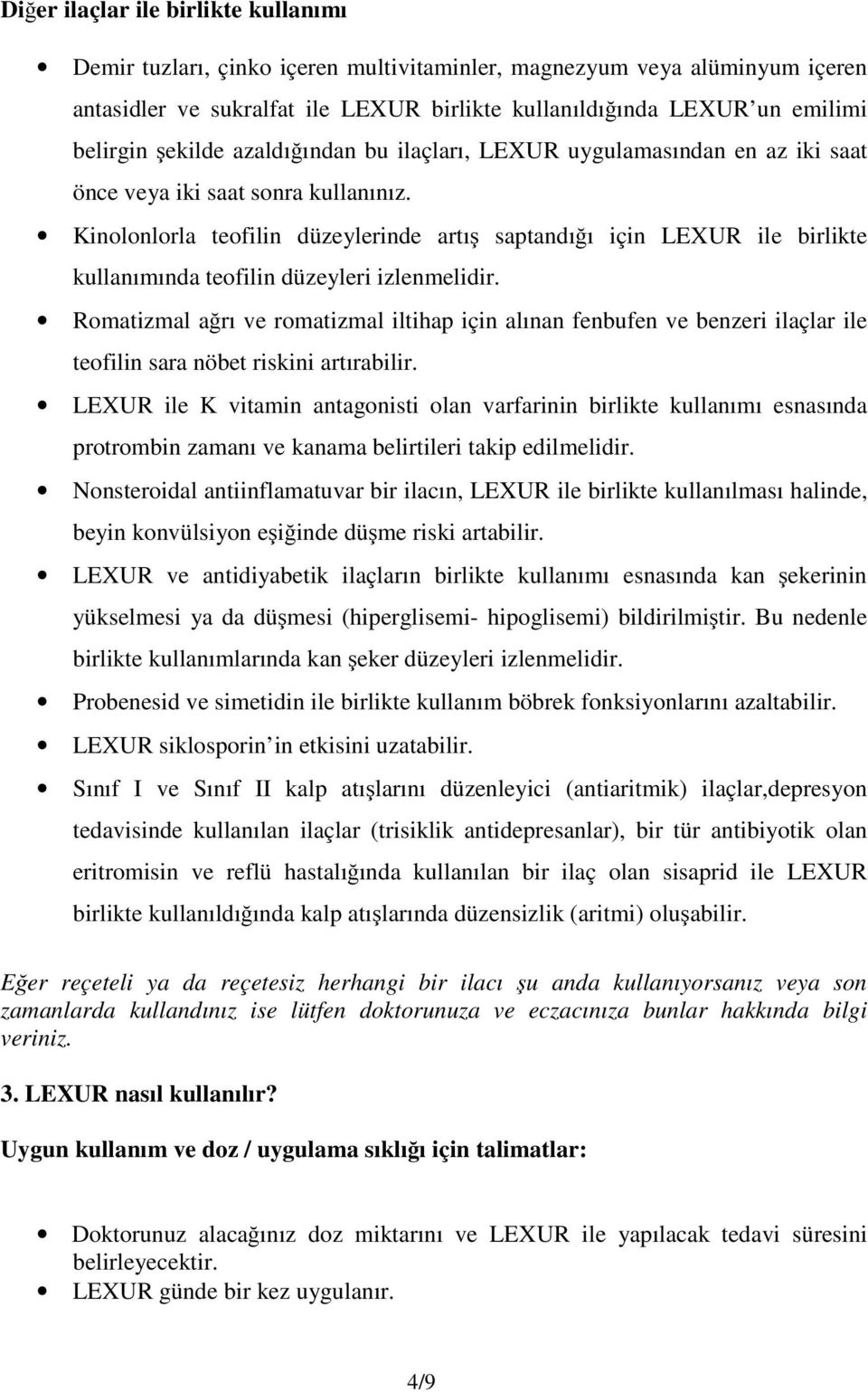 Kinolonlorla teofilin düzeylerinde artış saptandığı için LEXUR ile birlikte kullanımında teofilin düzeyleri izlenmelidir.