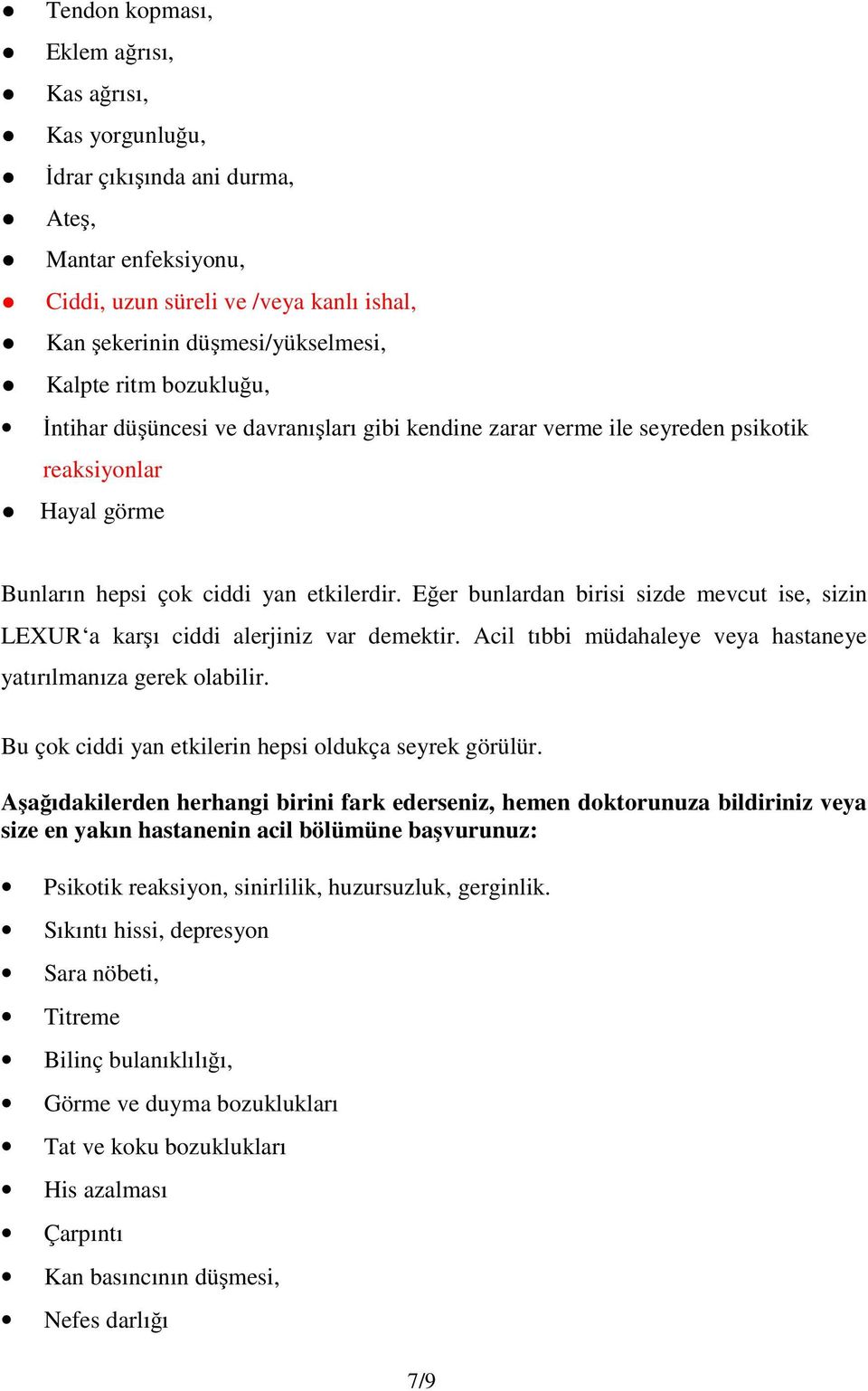 Eğer bunlardan birisi sizde mevcut ise, sizin LEXUR a karşı ciddi alerjiniz var demektir. Acil tıbbi müdahaleye veya hastaneye yatırılmanıza gerek olabilir.