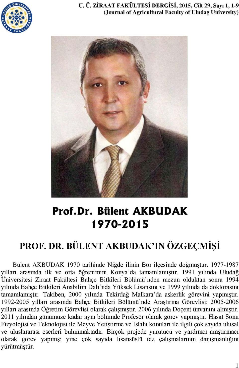 1991 yılında Uludağ Üniversitesi Ziraat Fakültesi Bahçe Bitkileri Bölümü nden mezun olduktan sonra 1994 yılında Bahçe Bitkileri Anabilim Dalı nda Yüksek Lisansını ve 1999 yılında da doktorasını