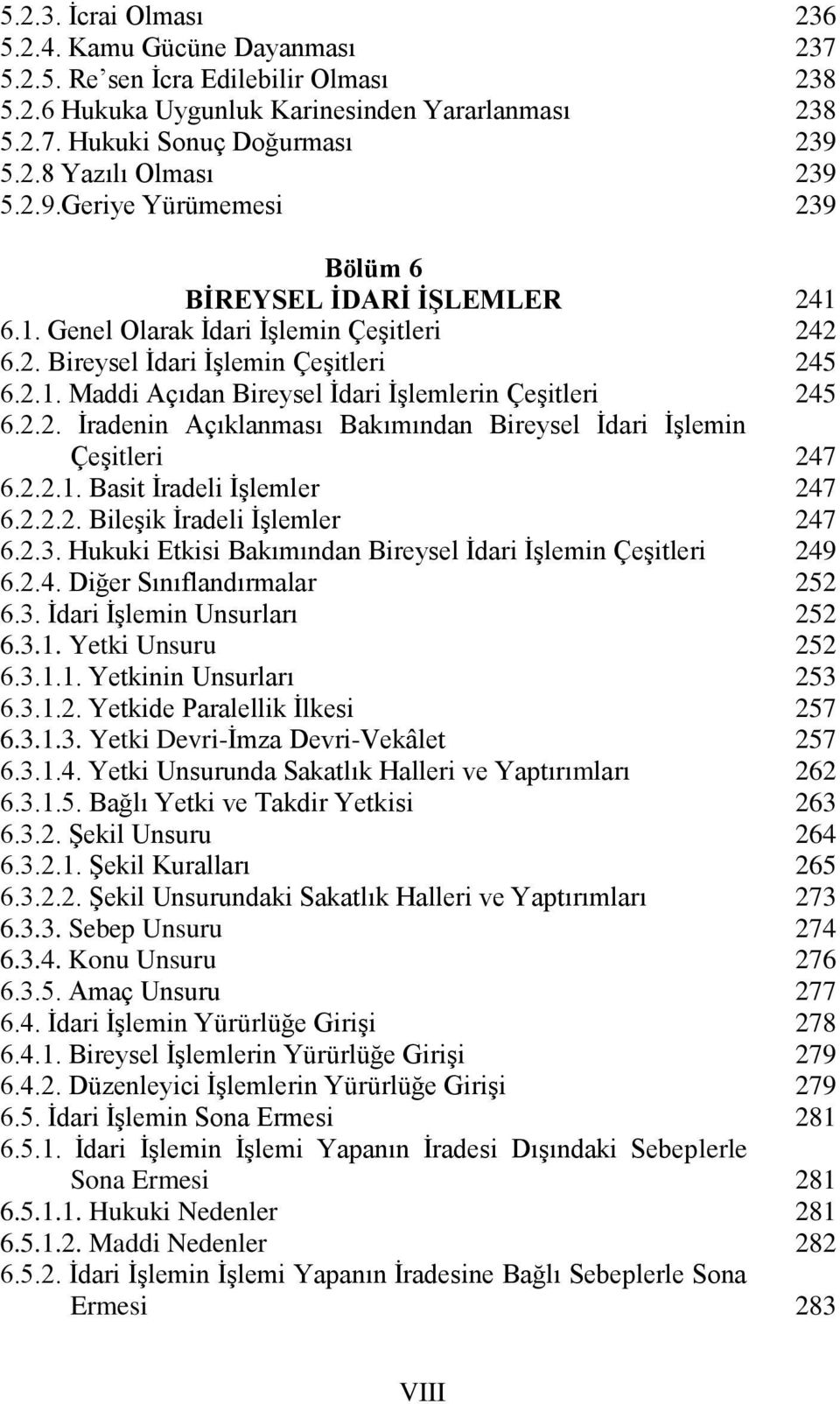 2.2.1. Basit İradeli İşlemler 6.2.2.2. Bileşik İradeli İşlemler 6.2.3. Hukuki Etkisi Bakımından Bireysel İdari İşlemin Çeşitleri 6.2.4. Diğer Sınıflandırmalar 6.3. İdari İşlemin Unsurları 6.3.1. Yetki Unsuru 6.