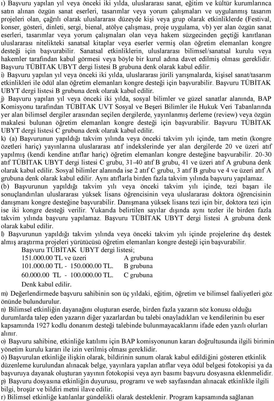 tasarımlar veya yorum çalışmaları olan veya hakem süzgecinden geçtiği kanıtlanan uluslararası nitelikteki sanatsal kitaplar veya eserler vermiş olan öğretim elemanları kongre desteği için