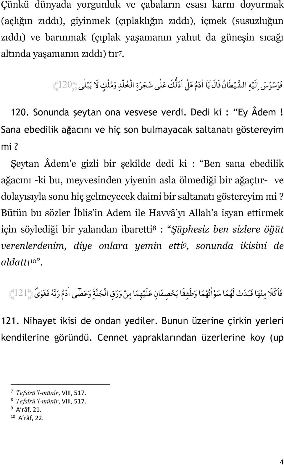 Sana ebedilik ağacını ve hiç son bulmayacak saltanatı göstereyim mi?